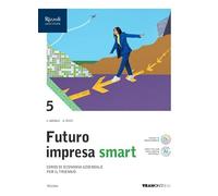 Futuro impresa Smart. Con Quadro dei cont. Per le Scuole superiori. Con e-book. Con espansione online (Vol. 5)