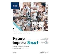 Futuro impresa Smart. Per le Scuole superiori. Con e-book. Con espansione online (Vol. 1)