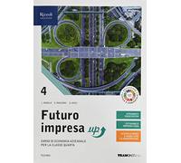 Futuro impresa up. Corso di economia aziendale. Per la 4ª classe delle Scuole superiori. Con e-book. Con espansione online (Vol. 4)