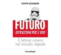 Futuro: istruzioni per l'uso. Il fattore umano nel mondo digitale