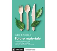Futuro materiale. Elettronica da mangiare, plastica biodegradabile, l'energia dove meno te l'aspetti