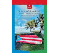 Futuro país imaginario: violencia y esperanza en la narrativa puertorriqueña del siglo XXI: 87