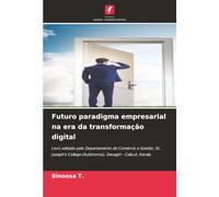 Futuro paradigma empresarial na era da transformação digital: Livro editado pelo Departamento de Comércio e Gestão, St. Joseph's College (Autónomo), Devagiri - Calicut, Kerala