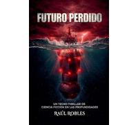 Futuro Perdido: Un Tecno-Thriller de Ciencia Ficción en las Profundidades.