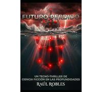 Futuro Perdido: Un Tecno-Thriller de Ciencia Ficción en las Profundidades.