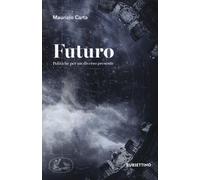 Futuro. Politiche per un diverso presente - Carta Maurizio