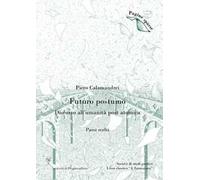 Futuro postumo. Discorso all'umanità post atomica. (Passi scelti)