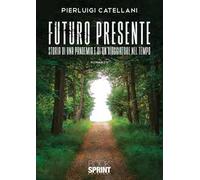 Futuro presente. Storia di una pandemia e di un viaggiatore nel tempo