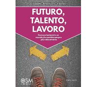 Futuro, talento, lavoro. Come orientarsi in un mondo che cambia sempre più velocemente