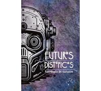 Futuros Distópicos: Antología de cuentos