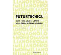 Futurtecnica. Canti, suoni, armi, e... motori nella poesia di Primo Brugnoli