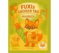 FUXIs großer Tag - Das Malbuch zur Einschulung für die Schule: Ausmalbuch Geschenk zum Schulanfang für Kinder ab 5 Jahren I Szenen rund um den ersten ... Schulfreunde, Schultüte & Klassenzimmer