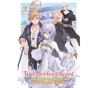 The Too-Perfect Saint: Tossed Aside by My Fiancé and Sold to Another Kingdom (Light Novel) Vol. 2: Tossed Aside by My Fiancé and Sold to Another Kingdom