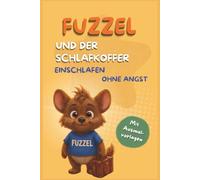 FUZZEL UND DER SCHLAFKOFFER: EINSCHLAFEN OHNE ANGST