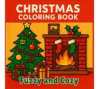 Fuzzy and Cozy Christmas Coloring Book: Soft Textures & Warm Holiday Scenes for Relaxation - Cozy Sweaters, Gentle Snowfalls & Festive Comfort for Stress Relief & Mindfulness
