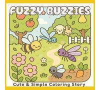 Fuzzy Buzzies: Cute and Simple Coloring Story for Adults and Teens Featuring Whimsical Insects, Cozy Garden Scenes, and Relaxing Stress Relief Fun
