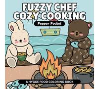 Fuzzy Chef Cozy Cooking - A Hygge Food Coloring Book: Bold & Easy Cute Coloring Designs of Cooking Fun to Support Stress Relief for Adults, Kids and Teens