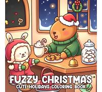 Fuzzy Christmas Coloring Book: Festive Coloring Pages Featuring Adorable Animal Characters, Hygge Winter Scenes, Sweet Seasonal Moments, and Cute Holiday Fun for All Ages