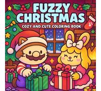 Fuzzy Christmas: Cozy and Cute Coloring Book: Adorable Holiday Moments with Fuzzy Friends, Animals - A Wholesome and Relaxing for Adults, Teens