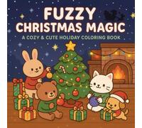 Fuzzy Christmas Magic: Cozy & Cute Holiday Coloring Book for Kids & Adults Featuring Cozy Festive Holiday Winter Scenes with Adorable Animals Characters