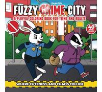 Fuzzy Crime City: Where Cuteness and Chaos Collide. A Playful Coloring Book for Teens and Adults With Fun and Relaxing Fuzzy Mischief to Unwind With