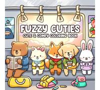 Fuzzy Cuties Coloring Book: Cute & Cozy Coloring Pages with Adorable Animal Characters in Everyday Hygge Moments and Sweet Scenes for All Ages Relaxation and Joy
