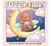 Fuzzy Fairy Coloring Book: Whimsical Coloring Pages with Cute Animal Fairies in Cozy Forest Adventures, Sweet Fairytale Illustrations for Kids & Adults