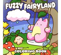 Fuzzy Fairyland Coloring Book: Enchanted Adventures with Cute Animal Friends Coloring Pages Cozy Forest Homes & Fairy Tale Fun for Kids, Teens, and Adults Creativity
