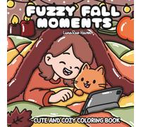 Fuzzy Fall Moments: Cute and Cozy Coloring Book for Adults & Teens Featuring Adorable Autumn Hygge Scenes for Stress Relief and Relaxation