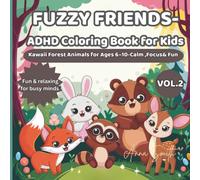 Fuzzy Friends - ADHD Coloring Book for Kids Ages 6-10 | Vol. 2: More Cute and Calming Kawaii Forest Animals: A new ADHD-friendly coloring adventure ... kids focus, relax, and enjoy creative fun.