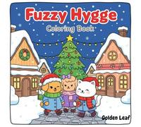 Fuzzy Hygge: A Cozy Friends Holiday Coloring Book Filled with Cute Winter Scenes, Relaxing Moments, and Heartwarming Hygge Vibes for Kids, Teens, and Adults