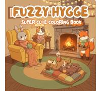 Fuzzy Hygge: A Cute and Cozy Coloring Book: Adorable Animal Characters for Adults & Teens - Designed for Relaxation and Creative Escape