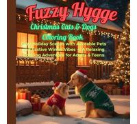 Fuzzy Hygge: Christmas Cats & Dogs Coloring Book: Cozy Holiday Scenes with Adorable Pets and Festive Winter Vibes - A Relaxing Coloring Adventure for Adults & Teens
