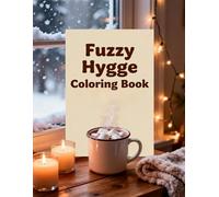 Fuzzy Hygge Coloring Book: Cozy Winter Scenes with Blankets, Candles, and Warm Drinks for Relaxation: Relax and unwind with fuzzy sweaters, glowing ... moments for stress relief and mindfulness.