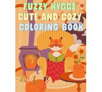 Fuzzy Hygge Cute and Cozy Coloring book: Discover the Joy of Fuzzy Hygge
