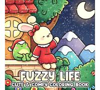 Fuzzy Life Coloring Book: Cozy Adventure Coloring Pages with Adorable Animal Friends, Hygge Everyday Moments, Easy Cute Illustrations for Kids & Adults Creativity