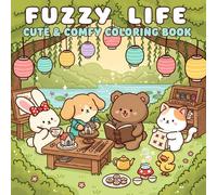 Fuzzy Life: Cute & Comfy Coloring Book - Adorable Kawaii Animals in Cozy Scenes for All Ages: 50 Relaxing Pages of Sweet Animal Friends, Tea Parties & Peaceful Moments