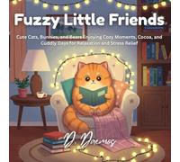 Fuzzy Little Friends: Cute Cats, Bunnies, and Bears Enjoying Cozy Moments, Cocoa, and Cuddly Days for Relaxation and Stress Relief