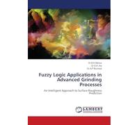Fuzzy Logic Applications in Advanced Grinding Processes: An Intelligent Approach to Surface Roughness Prediction