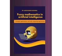 Fuzzy mathematics in artificial intelligence: Concepts applications and soft computing approaches