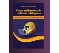 Fuzzy mathematics in artificial intelligence: Concepts applications and soft computing approaches
