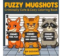 Fuzzy Mugshots: A Criminally Cute & Cozy Coloring Book for Adults & Teens (40 Hand-Drawn Animal Mugshots)