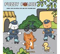 Fuzzy Police: Cuddly Cops on Patrol Cute and Cozy Coloring Book for Teens and Adults, Featuring Adorable Animal Characters