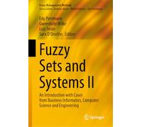 Fuzzy Sets and Systems: An Introduction With Cases from Business Informatics, Computer Science and Engineering