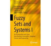 Fuzzy Sets and Systems I: An Introduction With Cases from Business Informatics, Computer Science and Engineering