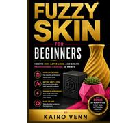 Fuzzy Skin for Beginners: How to Hide Layer Lines and Create Professional-Looking 3D Prints: 6