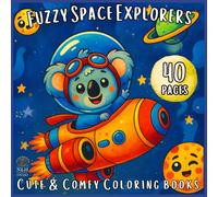 Fuzzy Space Explorers: Adorable Fuzzy Animals on Cosmic Adventures - A Cozy Space Coloring Book for All Ages