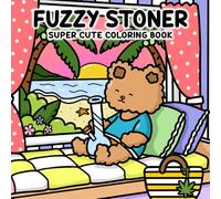 Fuzzy Stoner: Super Cute Coloring Book for Adults and Teens, Psychedelic Cannabis Weed Designs for Relaxation