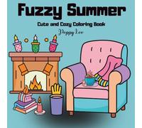 Fuzzy Summer: Cute And Cozy Coloring Book For Adults and Teens with Adorable Creatures and Places