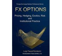 FX Options: Pricing, Hedging, Exotics, Risk and Institutional Practice: 2
